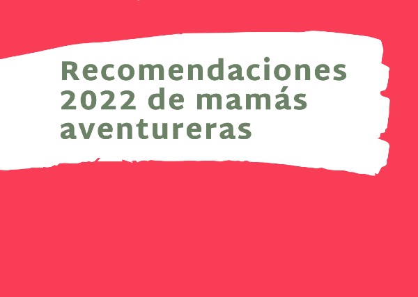 recomendaciones 2022 madres aventureras y viajeras
